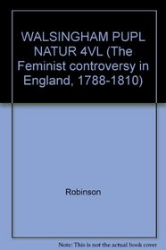 WALSINGHAM PUPL NATUR 4VL (The Feminist controversy in England, 1788-1810)