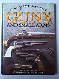 Illustrated History of Guns and Small Arms