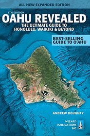 Oahu Revealed: The Ultimate Guide to Honolulu, Waikiki & Beyond (Oahu Revisited)