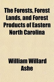 The Forests, Forest Lands, and Forest Products of Eastern North Carolina