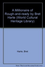 A Millionaire of Rough-and-ready by Bret Harte (World Cultural Heritage Library)