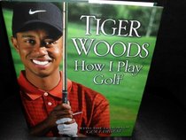 Tiger Woods How I Play Golf With the Editors of Golf Digest,hc,2001