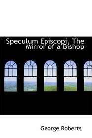 Speculum Episcopi. The Mirror of a Bishop