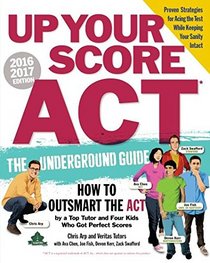 Up Your Score ACT: The Underground Guide, 2016-2017 Edition (Turtleback School & Library Binding Edition)