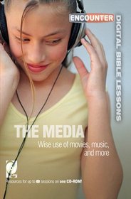 Media: Wise Use of Movies, Music And More (Encounter Digital Bible Lessons)