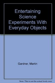 Entertaining Science Experiments With Everyday Objects