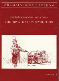 Champions of Freedom: The Privatization Revolution (Ludwig Von Mises Lecture Series, Volume 14)