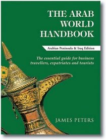 The Arab World Handbook: Arabian Peninsula and Iraq Edition