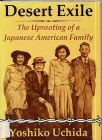 Desert Exile: The Uprooting of a Japanese American Family