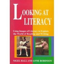 Looking at Literacy: Using Images of Literacy to Explore the World of Reading and Writing