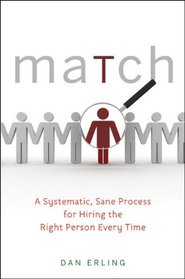 Match: A Systematic, Sane Process for Hiring the Right Person Every Time