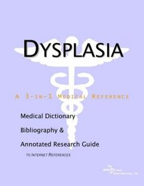 Dysplasia - A Medical Dictionary, Bibliography, and Annotated Research Guide to Internet References