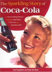 The Sparkling Story of Coca-Cola: An Entertaining History Including Collectibles, Coke Lore, and Calendar Girls