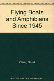 Flying Boats & Amphibians Since 1945