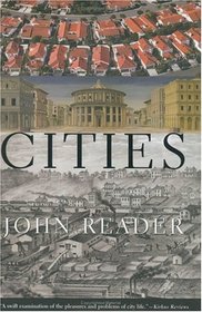 Cities: A Magisterial Exploration of the Nature and Impact of the City from Its Beginnings to the Mega-Conurbations of Today