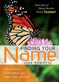 Finding Your Name: From Insecurity to Inheritance--The Lives of Isaac and Jacob (Deeper Devotions (Jane Rubietta))