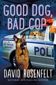 Good Dog, Bad Cop: A K Team Novel (K Team Novels, 4)