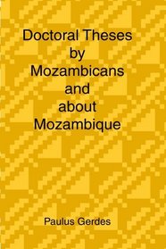 Doctoral Theses by Mozambicans and about Mozambique