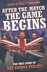 After the Match, the Game Begins: The True Story of the Dundee Utility
