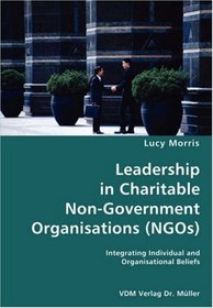Leadership in Charitable Non-Government Organisations (NGOs)- Integrating Individual and Organisational Beliefs
