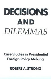 Decisions and Dilemmas: Case Studies In Presidential Foreign Policy Making