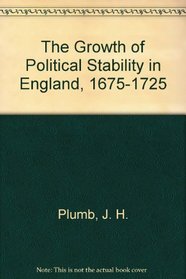 The Growth of Political Stability in England, 1675-1725