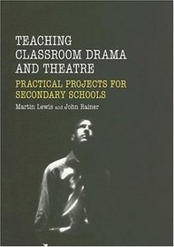 Teaching Drama and Theatre in the Secondary School: Classroom Projects for an Integrated Curriculum