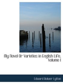 My Novel Or Varieties in English Life, Volume I