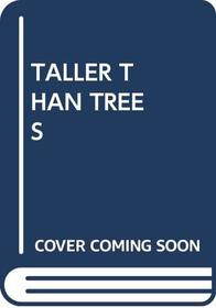 Taller Than Trees