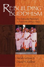 Rebuilding Buddhism: The Theravada Movement in Twentieth-Century Nepal
