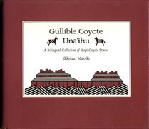 Gullible Coyote/Una'Ihu: A Bilingual Collection of Hopi Coyote Stories