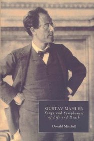 Gustav Mahler : Songs and Symphonies of Life and Death. Interpretations and Annotations (Music)