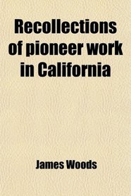 Recollections of pioneer work in California