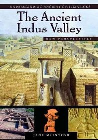 The Ancient Indus Valley: New Perspectives (Understanding Ancient Civilizations)