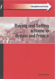 Guide to Buying and Selling a Home in Britain and France (Straightforward Guides)