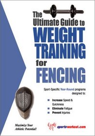 The Ultimate Guide to Weight Training for Fencing (The Ultimate Guide to Weight Training for Sports, 10)