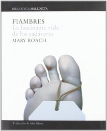 Fiambres: La fascinante vida de los cadaveres (Maledicta) (Spanish Edition)