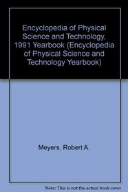 Encyclopedia of Physical Science and Technology, 1991 Yearbook (Encyclopedia of Physical Science and Technology Yearbook)