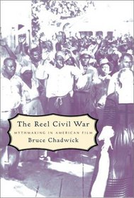 The Reel Civil War : Mythmaking in American Film