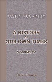 A History of Our Own Times: Volume 4