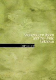 Shakespeare  Bacon  and the Great Unknown (Large Print Edition)
