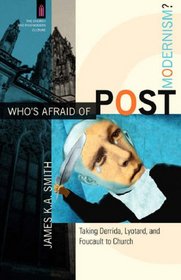 Whos Afraid of Postmodernism?: Taking Derrida, Lyotard, and Foucault to Church (Church and Postmodern Culture, The)