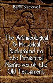 The Archaeological & Historical Background to the Patriarchal Narratives of the Old Testament: Part 1