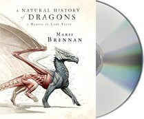 A Natural History of Dragons: A Memoir by Lady Trent (The Lady Trent Memoirs)