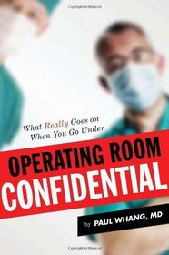 Operating Room Confidential: What Really Goes On When You Go Under