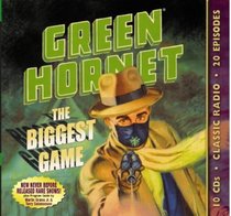 Green Hornet: The Biggest Game (Old Time Radio)
