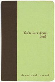 You're Late Again, Lord!: Devotional Journal (Inspirational Gift Journals)