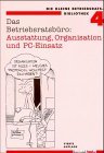 Das Betriebsratsbro: Ausstattung, Organisation und PC- Einsatz.