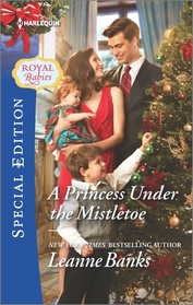 A Princess Under the Mistletoe (Royal Babies, Bk 5) (Harlequin Special Edition, No 2446)