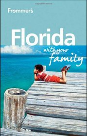 Frommer's Florida With Your Family (Frommers With Your Family Series)